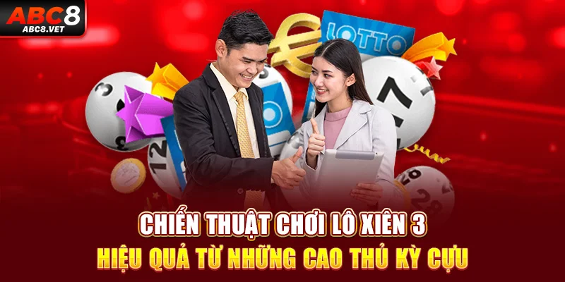 Chiến thuật chơi lô xiên 3 hiệu quả từ những cao thủ kỳ cựu