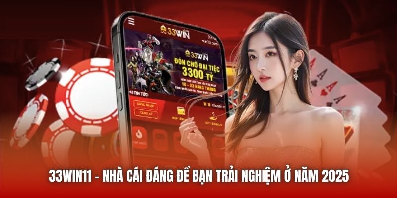 33win11 | Nhà Cái Đáng Để Bạn Trải Nghiệm Ở Năm 2025