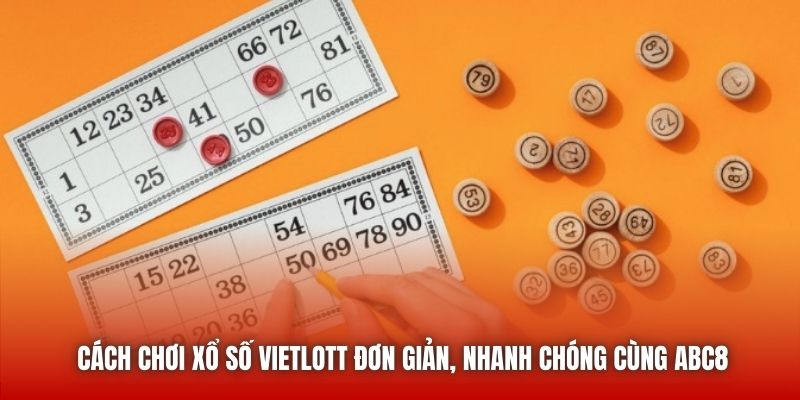 Cách Chơi Xổ Số Vietlott Đơn Giản, Nhanh Chóng Cùng ABC8
