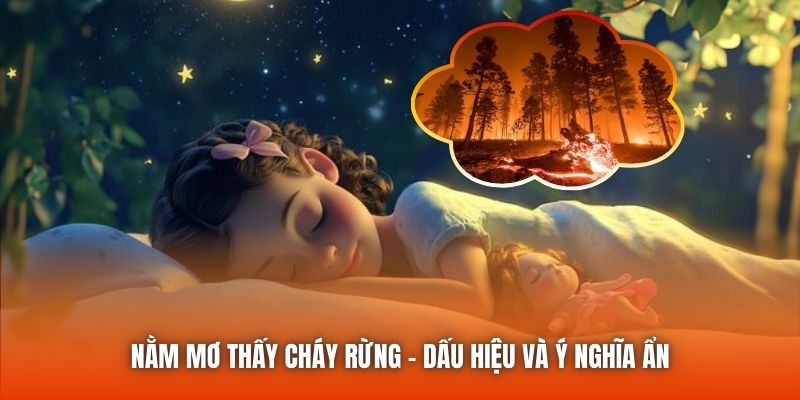 Nằm mơ thấy cháy rừng - Dấu hiệu và ý nghĩa ẩn