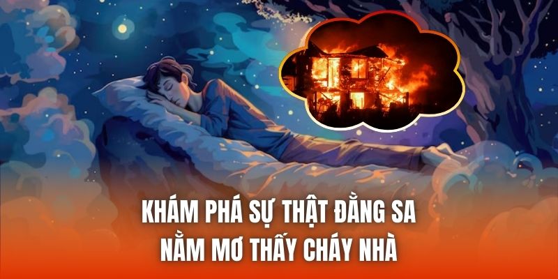 Khám phá sự thật đằng sau nằm mơ thấy cháy nhà